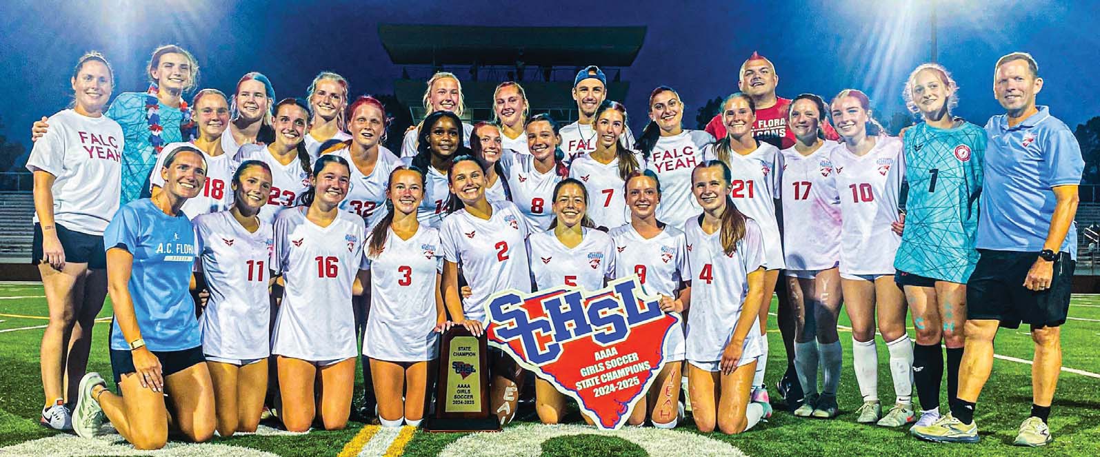 The A.C. Flora Falcons, 2025 SCHSL 4A Girls Soccer State Champions: 0 Kennedy Bagley; 2 Annalee Jordan; 3 Naomi Martin; 4 Rachel Britt; 5 Hayden Rowe; 6 Mackinley O’Niell; 7 Ella Foley; 8 Emily Sitton; 9 Reese Hudgens; 10 Ashlynn Capell; 11 Liza Stavrou; 12 Evan Dampier; 13 Emma Valdes; 14 Kristian Mason; 15 Caroline Hendricks; 16 Mary Elizabeth Riddle; 17 Coles Milliken; 18 Addie Coffer; 21 Stokely Haile; 22 Anna Grace Painter; 23 Laura Boggs; 32 Samantha Lawther; Assistant Coaches Sarah Hulett, Michael Otto, Ian Hamilton, Meredith Bailey, Lily Knobel, and Lauren Hudgens; Head Coach Eric Navarro; Athletic Director Michele Yeater; and Principal Susan Childs. Photos by Mike Maddock
