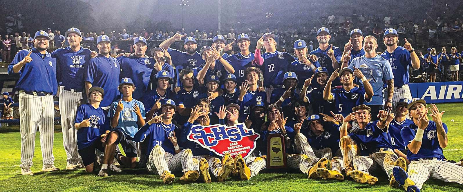 The Airport Eagles, 2025 SCHSL 4A Baseball State Champions: 1 Brayden Dunlap; 2 Gabe Ingram; 3 Charlie Jackson; 4 Ayden McCauley; 5 Isahia Clemons; 6 Landon Jeffcoat; 7 Hunter Epps; 8 Sundiata Anderson; 9 Harrison Shoffner; 10 Cash Epps; 11 Caden Hatfield; 12 Brice Gillette; 13 Braden Gross; 14 Matthew Perry; 16 Justin Sightler; 17 Sean Feliciano; 19 Rodrigo Rizo; 20 Caleb Eubanks; 21 Cooper Chavis; 22 Daniel Butts; Assistant Coaches Kris Kirkland, Jeremey Epperson, Nick Gooding, Brandon Caughman, Taylor Bundrick, Ryan Ohora, Layne Turner, and Cameron Zimmerman; Head Coach Casey Bradwell; Athletic Director Shane Fidler; and Principal Matt Schilit. Photos by Mike Maddock